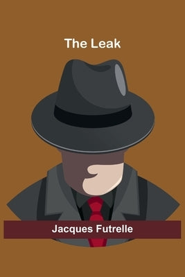 The Leak by Futrelle, Jacques