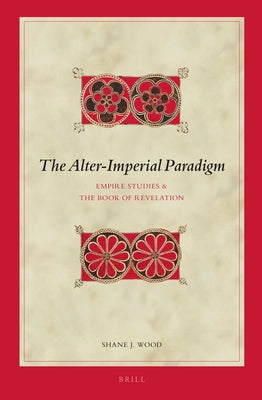 The Alter-Imperial Paradigm: Empire Studies & the Book of Revelation by Wood, Shane J.