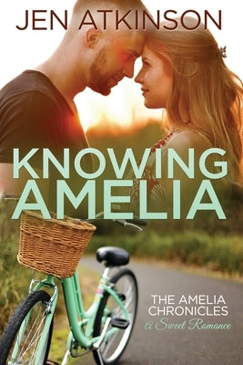 Knowing Amelia by Atkinson, Jen