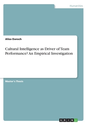 Cultural Intelligence as Driver of Team Performance? An Empirical Investigation by Dansch, Aliza