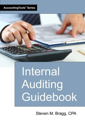 Internal Auditing Guidebook by Bragg, Steven M.
