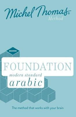 Foundation Modern Standard Arabic (Learn MSA with the Michel Thomas Method) by Wightwick, Jane