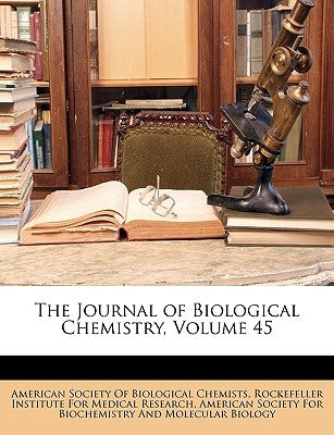 The Journal of Biological Chemistry, Volume 45 by American Society of Biological Chemists