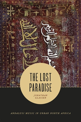 The Lost Paradise: Andalusi Music in Urban North Africa by Glasser, Jonathan