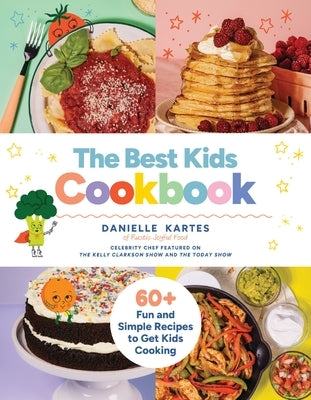 The Best Kids Cookbook: 60 Fun and Simple Recipes to Get Kids Cooking by Kartes, Danielle