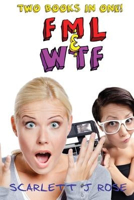 FML and WTF Double Book Bundle by Rose, Scarjett J.