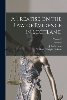 A Treatise on the law of Evidence in Scotland; Volume 2 by Skelton, John