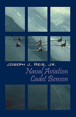 Naval Aviation Cadet Benson by Reis, Joseph J., Jr.