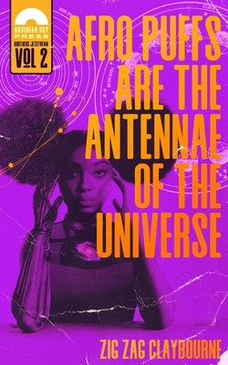 Afro Puffs Are the Antennae of the Universe by Claybourne, Zig Zag