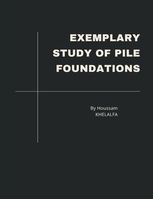 Exemplary Study of Pile Foundations by Khelalfa, Houssam