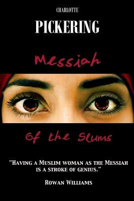 Messiah of the Slums: A Love Story by Pickering, Charlotte