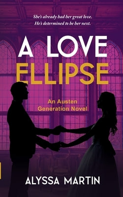 A Love Ellipse: A Steamy Second Chance, He Falls First, Historical Romance Novel (The Austen Generation) by Martin, Alyssa