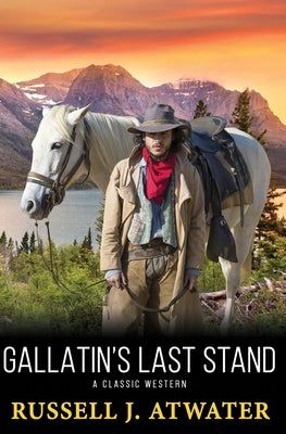 Gallatin's Last Stand by Atwater, Russell J.