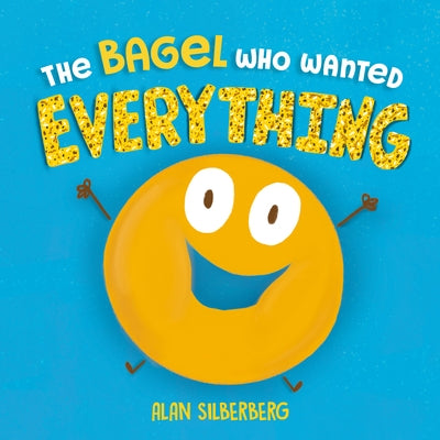 The Bagel Who Wanted Everything by Silberberg, Alan