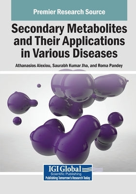 Secondary Metabolites and Their Applications in Various Diseases by Alexiou, Athanasios
