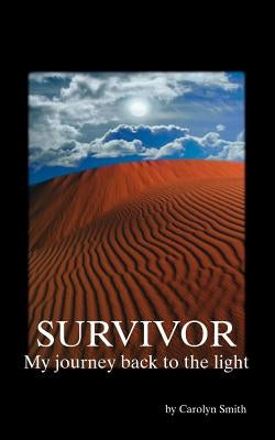 Survivor- My Journey Back to the Light by Smith, Carolyn