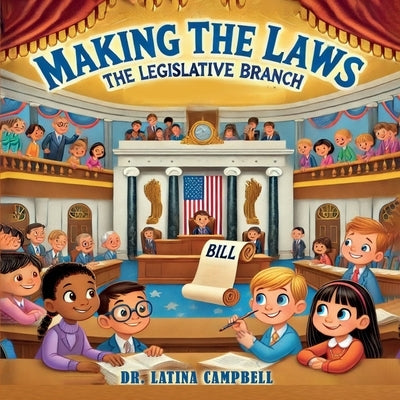 Making the Laws: The Legislative Branch by Campbell, Latina C.