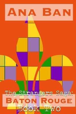The Strangers Saga: Baton Rouge: Book Two by Ban, Ana