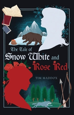 The Tale of Snow White and Rose Red by Maddox, Tim