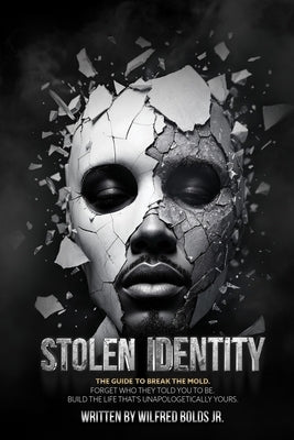 Stolen Identity: The Guide to Break the Mold by Bolds, Wilfred