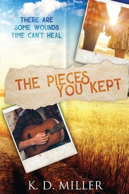 The Pieces You Kept by Miller, K. D.