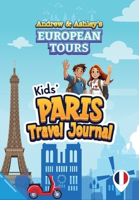 Andrew & Ashley's European Tours PARIS Travel Journal by Matson, Kyle