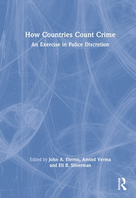 How Countries Count Crime: An Exercise in Police Discretion by Eterno, John A.