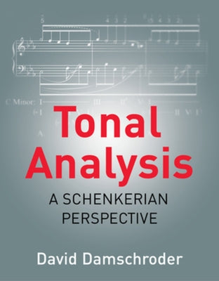 Tonal Analysis: A Schenkerian Perspective by Damschroder, David