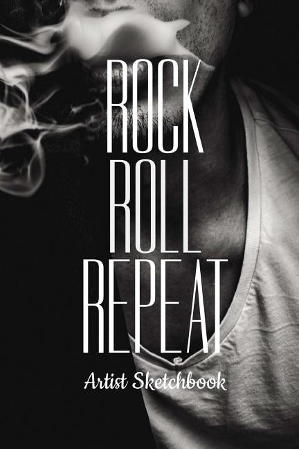 Rock Roll Repeat Artist Sketchbook: Cool Drawing Paper Sketch Pad For Pencil Charcoal Coloring & Doodling by Repeat, Rock Roll