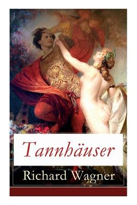 Tannhäuser: Grosse romantische Oper in drei Akten: Tannhäuser und Der Sängerkrieg auf Wartburg by Wagner, Richard