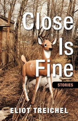 Close Is Fine by Treichel, Eliot