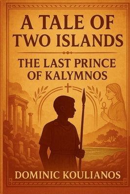 A Tale Of Two Islands: The Last Prince Of Kalymnos by Koulianos, Dominic