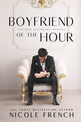 Boyfriend of the Hour: A Belmont Billionaires Romance by French, Nicole