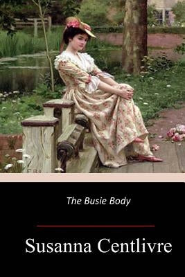 The Busie Body by Centlivre, Susanna