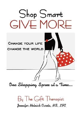Shop Smart Give More by Carota, Jennifer Melnick