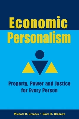 Economic Personalism: Power, Property and Justice for Every Person by Greaney, Michael D.