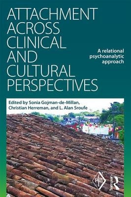 Attachment Across Clinical and Cultural Perspectives: A Relational Psychoanalytic Approach by Gojman-De-Millan, Sonia
