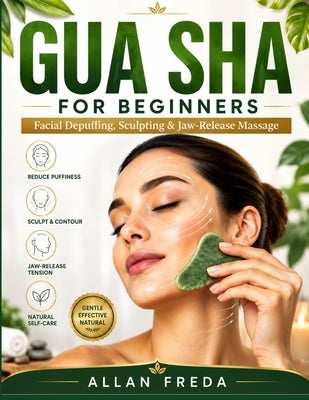 Gua Sha for Beginners: Facial Depuffing, Sculpting & Jaw-Release Massage by Freda, Allan