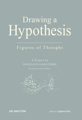 Drawing a Hypothesis: Figures of Thought by Gansterer, Nikolaus