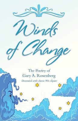 Winds of Change: The Poetry of Gary A. Rosenberg by Rosenberg, Gary a.