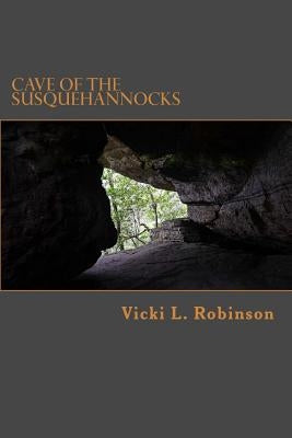 Cave of the Susquehannocks by Robinson, Vicki L.