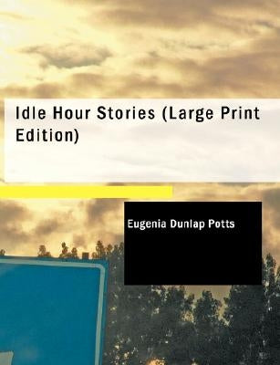 Idle Hour Stories by Potts, Eugenia Dunlap