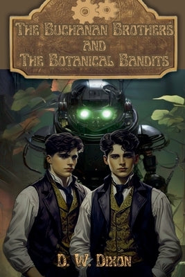 The Buchanan Brothers and the Botanical Bandits by Dixon, D. W.