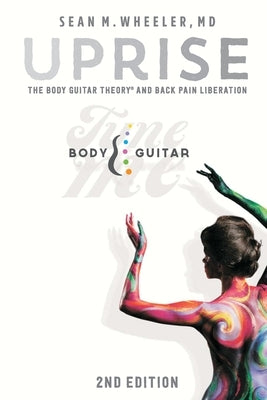 Uprise: The Body Guitar Theory And Back Pain Liberation by Wheeler, Sean M.