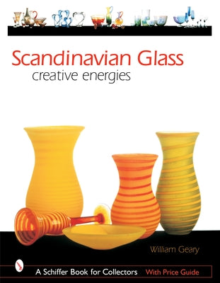 Scandinavian Glass: Creative Energies by Geary, William L.