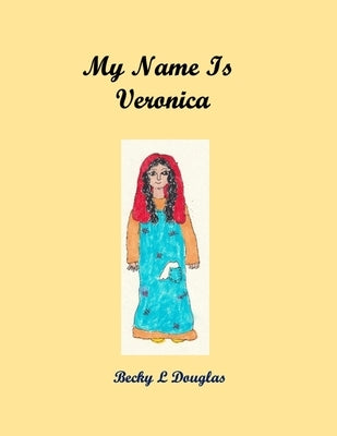 My Name Is Veronica by Douglas, Becky L.