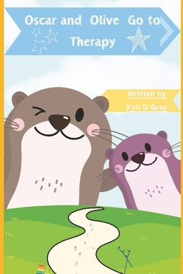 Oscar and Olive Go to Therapy by Gray, Kyli D.