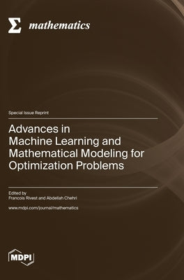 Advances in Machine Learning and Mathematical Modeling for Optimization Problems by Rivest, Francois