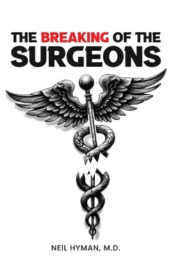 The Breaking of the Surgeons by Hyman, Neil H.