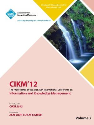 Cikm12 Proceedings of the 21st ACM International Conference on Information and Knowledge Management V2 by Cikm 12 Conference Committee